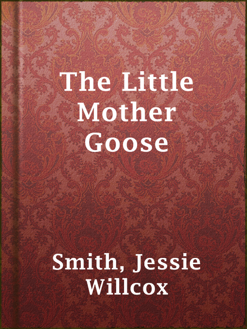 Title details for The Little Mother Goose by Jessie Willcox Smith - Available
